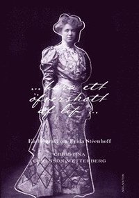 bara ett öfverskott af lif : En biografi om Frida Stéenhoff (häftad)