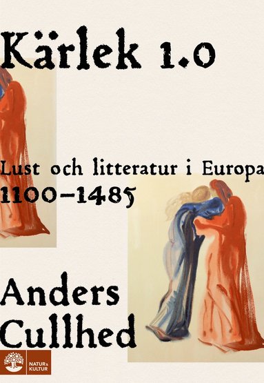 Krlek 1.0 : lust och litteratur i Europa 1100-1485 (inbunden)