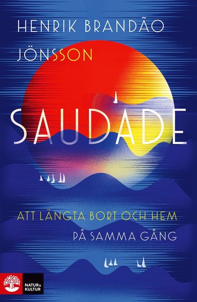 Saudade : att längta bort och hem på samma gång (inbunden)