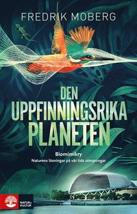 Den uppfinningsrika planeten : biomimikry och naturens lsningar p vr tid (hftad)