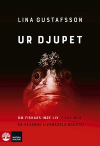 Omslag: Ur djupet : om fiskars inre liv, fiske och en växande livsmedelsindustri