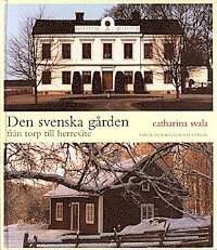 Svala, Catharina/Den svenska g�rden : fr�n torp till herres�te (inbunden)