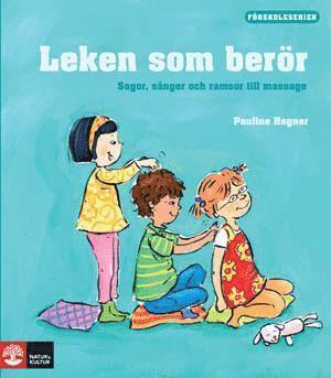 Leken som berör : sagor, lekar, sånger och ramsor till massage (häftad)