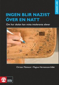 Ingen blir nazist över en natt : om hur skolan kan möta intoleranta elever (häftad)