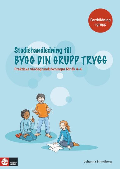 Bygg din grupp trygg Studiehandledning : - Praktiska vrdegrundsvningar fr k 4-6 (inbunden)