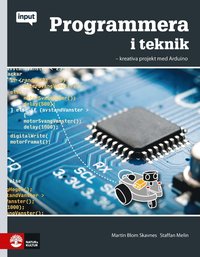 Input Programmera i teknik : kreativa projekt med Arduino (häftad)