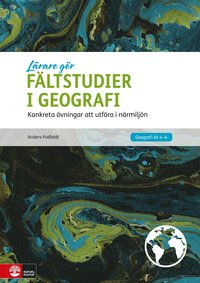 Fältstudier i geografi : konkreta övningar att utföra i närmiljön (häftad)