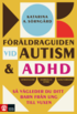 Frldraguiden vid autism och adhd : s vgleder du ditt barn frn ung till