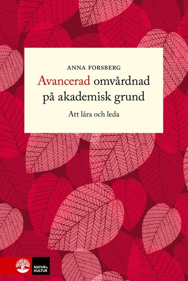 Avancerad omvårdnad på akademisk grund : att lära och leda (inbunden)