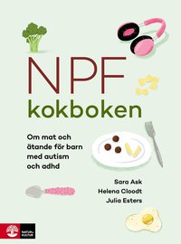 Omslag: Npf-kokboken : om mat och ätande för barn med autism och adhd