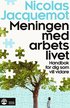 Meningen med arbetslivet : handbok fr dig som vill vidare