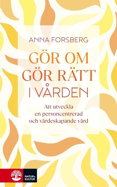 Gr om, gr rtt i vrden : att utveckla en personcentrerad och vrdeskapande vrd (inbunden)