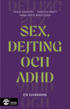 Sex, dejting och adhd : en handbok