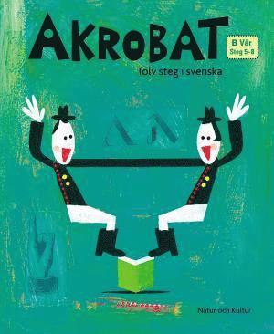 Akrobat. Tolv steg i svenska, B Vr. Grundbok. Steg 5-8 (hftad)