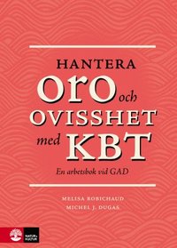 Hantera oro och ovisshet med KBT : En arbetsbok vid GAD (hftad)