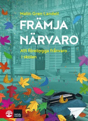 Fr�mja n�rvaro : att f�rebygga fr�nvaro i skolan (h�ftad)