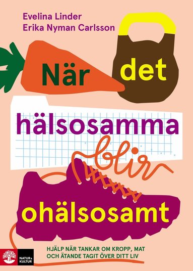 Nr det hlsosamma blir ohlsosamt : hjlp nr tankar om kropp, mat och ta (kartonnage)