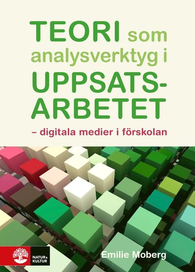 Teori som analysverktyg i uppsatsarbetet : digitala medier i förskolan (häftad)