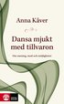 Dansa mjukt med tillvaron : om mening, mod och mjligheter