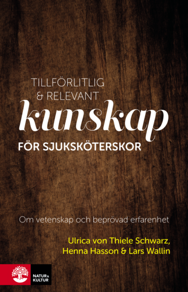 Tillfrlitlig och relevant kunskap fr sjukskterskor : om vetenskap och beprvad erfarenhet (inbunden)