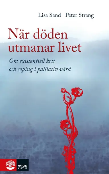 När döden utmanar livet : om existentiell kris och coping i palliativ ...