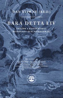 Bara detta liv : texter i existentiell psykologi och psykoterapi (inbunden)