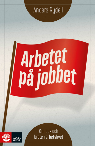 Arbetet p jobbet : om bk och brte i arbetslivet (inbunden)