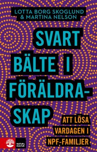 Omslag: Svart bälte i föräldraskap : att lösa vardagen i npf-familjer