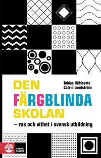 Den färgblinda skolan : ras och vithet i svensk utbildning (inbunden)