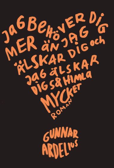 Jag behöver dig mer än jag älskar dig och jag älskar dig så himla mycket (inbunden)