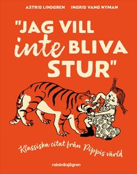 Omslag: Jag vill inte bliva stur : Klassiska citat från Pippis värld