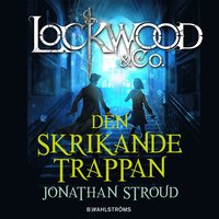 Lockwood & Co. Den skrikande trappan (inbunden)