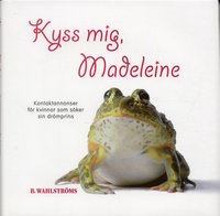 Kyss mig, Madeleine : kontaktannonser fr kvinnor som sker sin drmprins (inbunden)