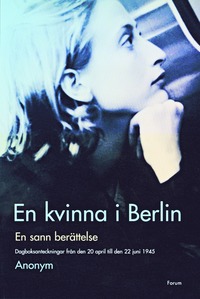 En kvinna i Berlin : dagsboksanteckningar från den 20 april till den 22 juni 1945 : en sann berättelse (inbunden)