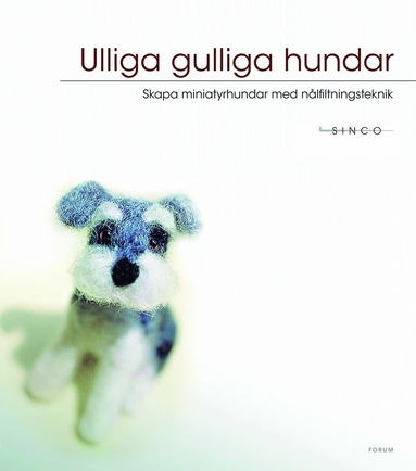 Ulliga gulliga hundar : skapa miniatyrhundar med nålfiltningsteknik (pocket)