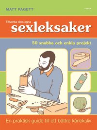Tillverka dina egna sexleksaker : 50 snabba och enkla projekt av Matt  Pagett (Häftad)