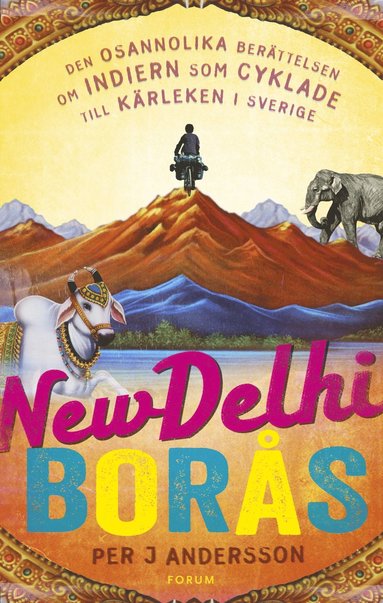 New Delhi - Bors : den osannolika berttelsen om indiern som cyklade till Sverige fr krlekens skull (inbunden)