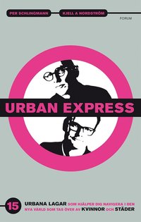 Urban express : 15 urbana lagar som hjälper dig navigera i den nya värld som tas över av kvinnor och städer (e-bok)