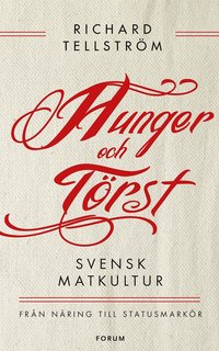 Hunger och trst : svensk mltidshistoria frn verlevnad till statusmarkr (e-bok)