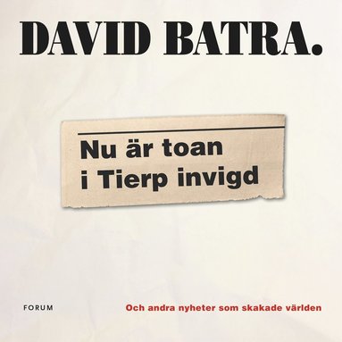 Nu r toan i Tierp invigd : och andra nyheter som skakade vrlden (hftad)