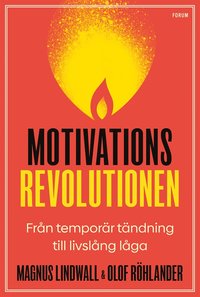 Motivationsrevolutionen : frn temporr tndning till livslng lga (e-bok)