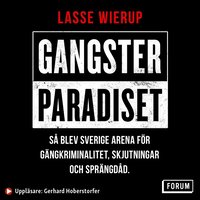 Gangsterparadiset : s blev Sverige arena fr gngkriminalitet, skjutningar och sprngdd (ljudbok)