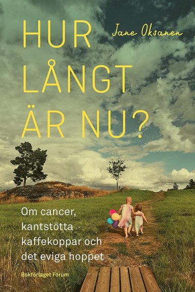 Hur långt är nu? : om cancer, kantstötta kaffekoppar och det eviga hoppet (pocket)
