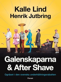 Galenskaparna och After Shave : ogräset i den svenska underhållningsrabatten (inbunden)