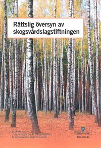 Rttslig versyn skogsvrdslagstiftningen. SOU 2017:81 : Betnkande frn Utredningen om en rttslig versyn av skogsvrdslagstiftningen (hftad)
