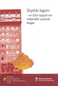 Skydda lagom. ESO-rapport 2018:4 : en ESO-rapport om miljmlet Levande skogar (Fi 2007:03) (hftad)