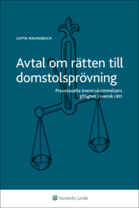 Avtal om rätten till domstolsprövning : processuella överenskommelsers giltighet i svensk rätt (häftad)