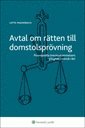 Avtal om r�tten till domstolspr�vning : processuella �verenskommelsers giltighet i svensk r�tt (h�ftad)