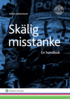Sk�lig misstanke : en handbok
