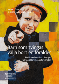 Barn som tvingas välja bort en förälder : föräldraalienation i Sverige: fakta, rättsregler, erfarenheter (häftad)